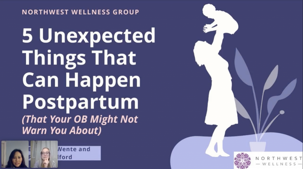 5 Unexpected Things That Can Happen Postpartum Video Northwest Wellness Group 